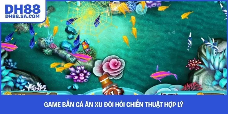 Game bắn cá ăn xu đòi hỏi chiến thuật hợp lý