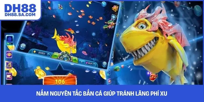 Nắm nguyên tắc bắn cá giúp tránh lãng phí xu