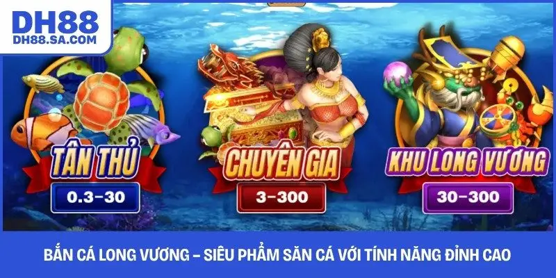 Bắn Cá Long Vương – Siêu Phẩm Săn Cá Với Tính Năng Đỉnh Cao 