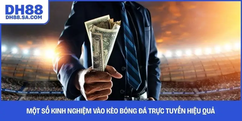 Một số kinh nghiệm vào kèo bóng đá trực tuyến hiệu quả