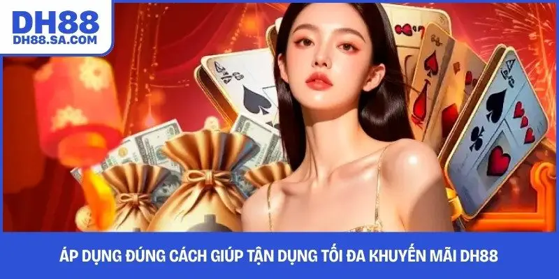 Áp dụng đúng cách giúp tận dụng tối đa khuyến mãi DH88