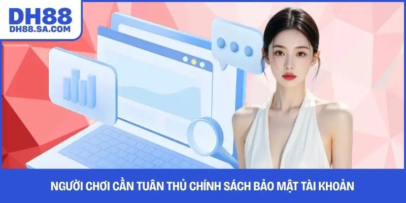 Người chơi cần tuân thủ chính sách bảo mật tài khoản 