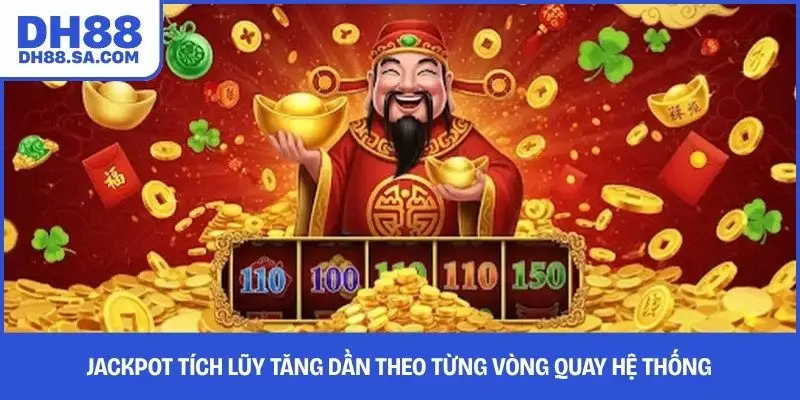 Jackpot tích lũy tăng dần theo từng vòng quay hệ thống