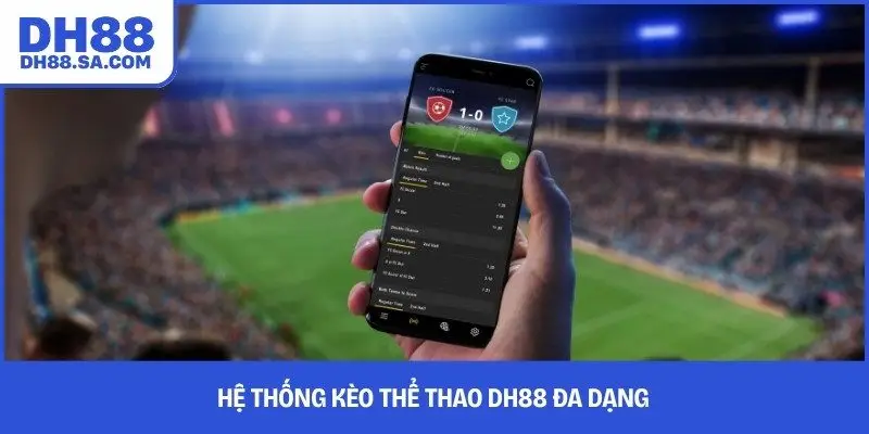 Hệ thống kèo thể thao DH88 đa dạng 