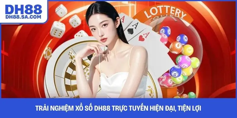 Trải nghiệm xổ số DH88 trực tuyến hiện đại, tiện lợi 