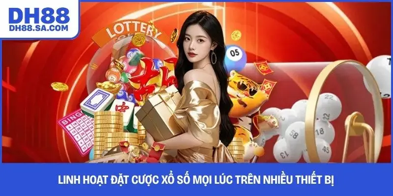 Linh hoạt đặt cược xổ số mọi lúc trên nhiều thiết bị 