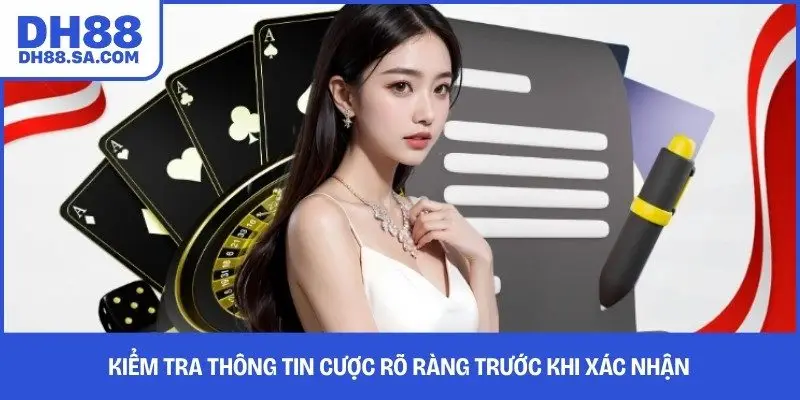Kiểm tra thông tin cược rõ ràng trước khi xác nhận